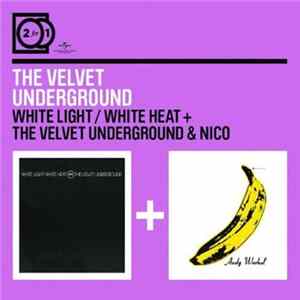 The Velvet Underground - White Light / White Heat + The Velvet Underground & Nico FLAC album