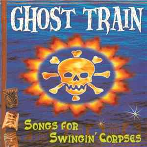 Ghost Train - Songs For Swingin' Corpses FLAC album