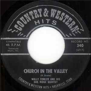 Wally Fowler And His Oak Ridge Quartet - Church In The Valley / Can I Take My Friends With Me? FLAC album