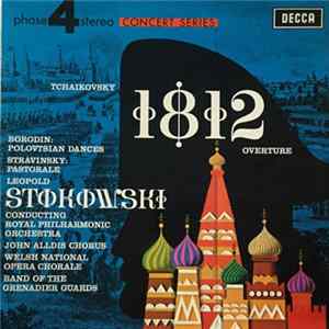Tchaikovsky, Borodin, Stravinsky - Leopold Stokowski Conducting Royal Philharmonic Orchestra, John Alldis Chorus, Band Of The Grenadier Guards, Welsh National Opera Chorus - 1812 Overture/Polovtsian Dances/Pastorale FLAC album