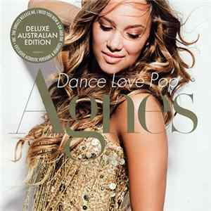 Agnes - Dance Love Pop - Deluxe Australian Edition FLAC album