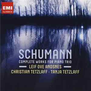Schumann, Leif Ove Andsnes, Christian Tetzlaff, Tanja Tetzlaff - Complete Works For Piano Trio FLAC album