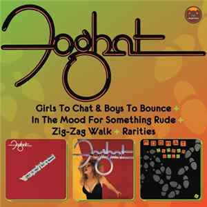 Foghat - Girls To Chat & Boys To Bounce / In The Mood For Something Rude / Zig Zag Walk / Rarities FLAC album