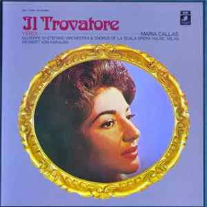 Verdi, Maria Callas, Guiseppe Di Stefano, Rolando Panerai, Fedora Barbieri, Orchestra And Chorus Of La Scala, Milan, Norberto Mola, Herbert Von Karajan - Il Trovatore FLAC album