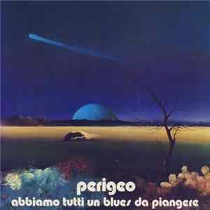Perigeo - Abbiamo Tutti Un Blues Da Piangere FLAC album