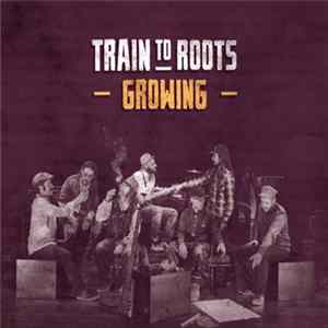 Train To Roots - Growing FLAC album