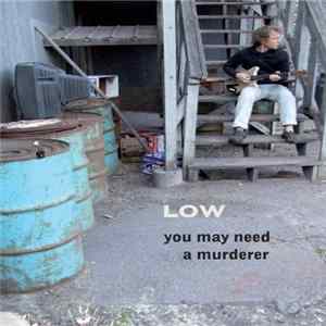 Low - You May Need A Murderer FLAC album