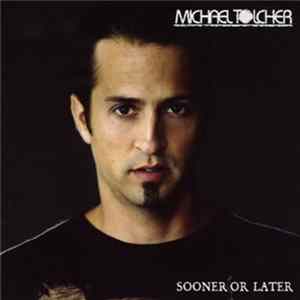 Michael Tolcher - Sooner Or Later FLAC album
