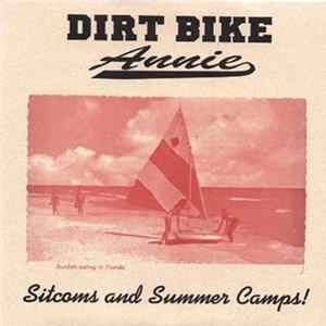 Dirt Bike Annie - Sitcoms And Summer Camps! FLAC album