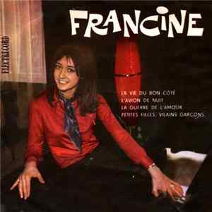 Francine - La Vie Du Bon Côté / L'avion De Nuit / La Guerre De L'amour/ Petites Filles, Vilains Garcons FLAC album
