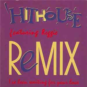 Hithouse Featuring Reggie - I've Been Waiting For Your Love (Remix) FLAC album