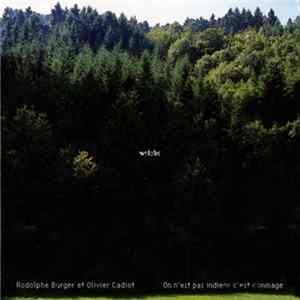 Rodolphe Burger Et Olivier Cadiot - Welche - On N'est Pas Indiens C'Est Dommage FLAC album