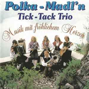 Polka Madl'n & Das Tick Tack Trio - Musik Mit Fröhlichem Herzen FLAC album