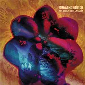 Orgasmo Sónico - Los Desiertos De La Razón FLAC album