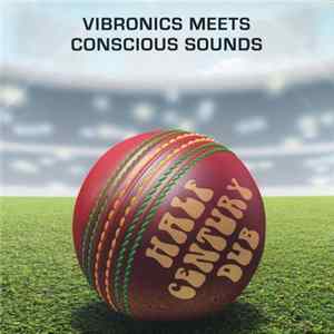 Vibronics Meets Conscious Sounds - Half Century Dub (Five Decades In The Mix) FLAC album