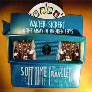 Walter Sickert & The Army Of Broken Toys - Soft Time Traveler FLAC album