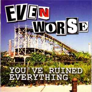 Even Worse - You've Ruined Everything FLAC album