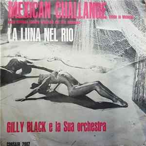Gilly Black & La Sua Orchestra - Mexican Challange ( Sfida In Mexico ) / La Luna Nel Rio FLAC album