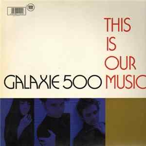 Galaxie 500 - This Is Our Music FLAC album