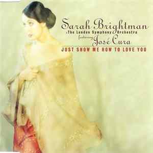 Sarah Brightman & The London Symphony Orchestra Featuring José Cura - Just Show Me How To Love You FLAC album