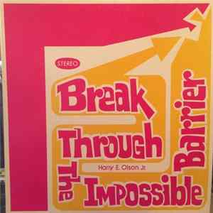 Harry E. Olson Jr. - Break Through The Impossible Barrier FLAC album