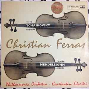 Tchaikovsky / Mendelssohn - Christian Ferras & Philharmonia Orchestra Conducted By Constantin Silvestri - Violin Concerto In D / Violin Concerto In E Minor FLAC album