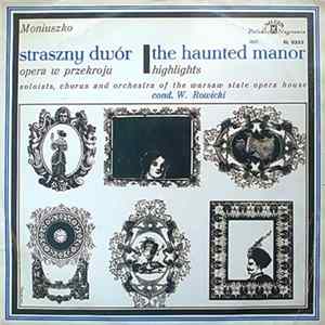 Moniuszko , Soloists, Chorus And Orchestra Of The Warsaw State Opera House Conductor W. Rowicki - Straszny Dwór - The Haunted Manor FLAC album