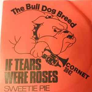 The Bull Dog Breed - If Tears Were Roses / Sweetie Pie FLAC album