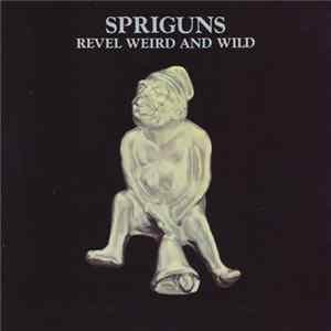 Spriguns - Revel, Weird And Wild FLAC album