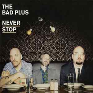 The Bad Plus - Never Stop FLAC album