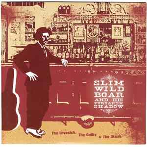 Slim Wild Boar And His Forsaken Shadow - The Lovesick, The Guilty, & The Drunk FLAC album