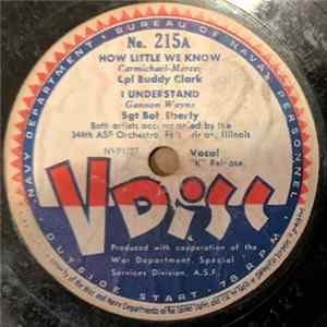 Cpl Buddy Clark / Sgt Bob Eberly Accompanied By 344th ASF Orchestra, Ft Sheridan, Illinois / 344th Army Service Forces Orchestra, Ft Sheridan, Illinois - How Little We Know / I Understand / Lonesome Road FLAC album