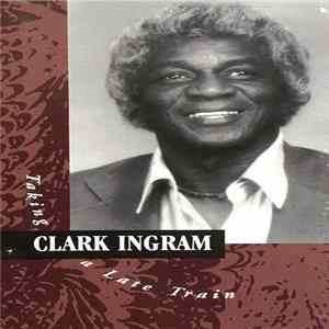 Clark Ingram - Taking A Late Train FLAC album