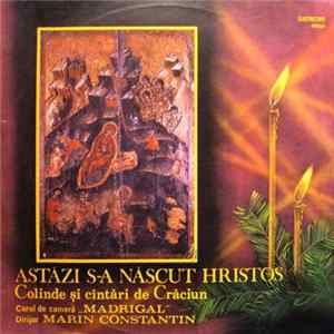Corul de cameră „Madrigal” Dirijor Marin Constantin - Astăzi S-a Născut Hristos (Colinde Și Cîntări De Crăciun) FLAC album