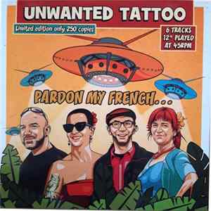 Unwanted Tattoo - Pardon My French... FLAC album