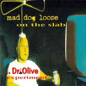 Mad Dog Loose - On The Slab - A Dr Olive Experiment FLAC album