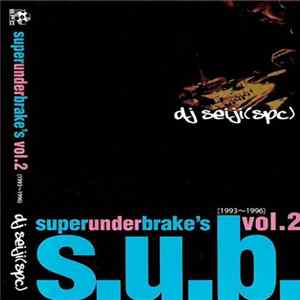 DJ Seiji (SPC) - S.U.B. Superunderbrake's Vol.2 (1993~1996) FLAC album