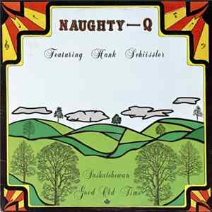 Naughty Q Featuring Hank Schissler - Saskatchewan Good Old Time FLAC album