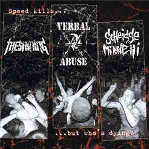 Verbal Abuse / Scheisse Minnelli / The Shining - Speed Kills, But Who's Dying? FLAC album