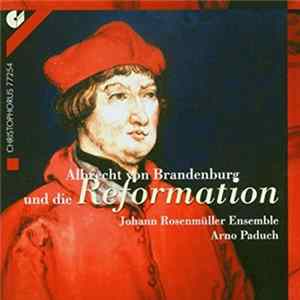 Johann Rosenmüller Ensemble, Arno Paduch - Albrecht Von Brandenburg Und Die Reformation FLAC album