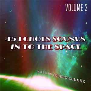 Echoes Sounds - 45 Echoes Sounds Into The Space (Volume 2) FLAC album
