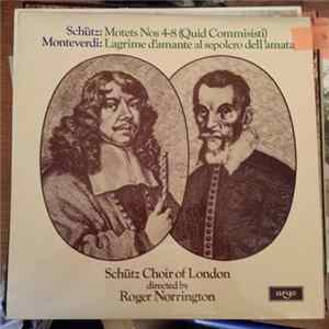 Schütz / Monteverdi, Schütz Choir Of London Directed By Roger Norrington - Motets Nos 4-8 (Quid Commisisti) / Lagrime D'Amante Al Sepolcro Dell'Amata FLAC album