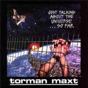 Torman Maxt - Just Talking About The Universe... So Far FLAC album