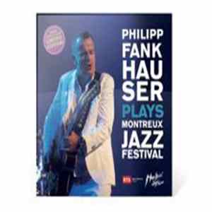 Philipp Fankhauser - Plays Montreux Jazz Festival FLAC album