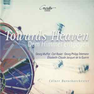 Cölner Barockorchester, Georg Muffat, Carl Rosier, Élisabeth-Claude Jacquet De La Guerre, Georg Philipp Telemann - Towards Heaven (Dem Himmel Entgegen) FLAC album