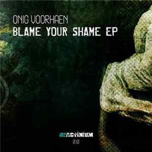 Onig Voorhaen - Blame Your Shame Ep FLAC album