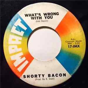 Shorty Bacon - What's Wrong With You / Ten Times The World FLAC album