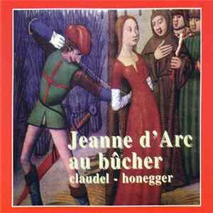 Paul Claudel & Arthur Honegger - Jeanne D'Arc Au Bûcher = Joan Of Arc At The Stake = Johanna Auf Dem Scheiterhaufen FLAC album