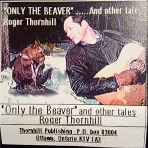 Roger Thornhill - Only The Beaver..... And Other Tales FLAC album