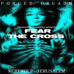 Forced Orgasm / Werewolf Jerusalem - Fear The Cross FLAC album